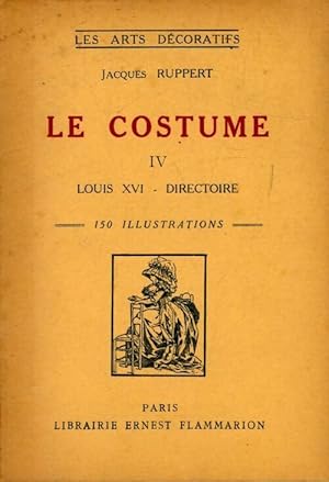 Seller image for Le costume Tome IV : Louis XVI - Directoire - Jacques Ruppert for sale by Book Hmisphres