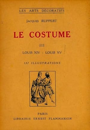 Imagen del vendedor de Le costume Tome III : Louis XIV - Louis XV - Jacques Ruppert a la venta por Book Hmisphres