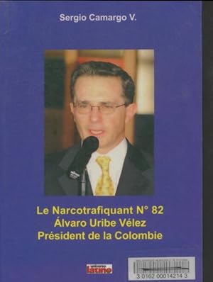 Le narcotrafiquant n 82 Alvaro Uribe V lez pr sident de la Colombie - SergioV. Camargo