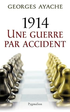 1914 une guerre par accident - Georges Ayache