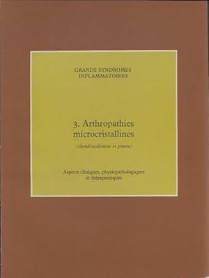 Grands syndromes inflammatoires Tome III : Arthropathies microcristallines - Collectif