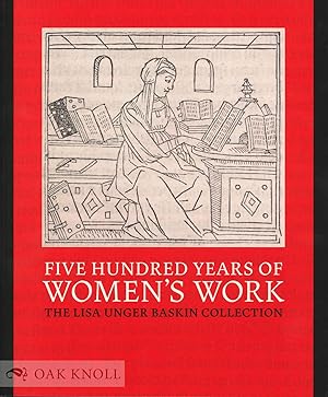 Seller image for FIVE HUNDRED YEARS OF WOMEN'S WORK: THE LISA UNGER BASKIN COLLECTION for sale by Oak Knoll Books, ABAA, ILAB