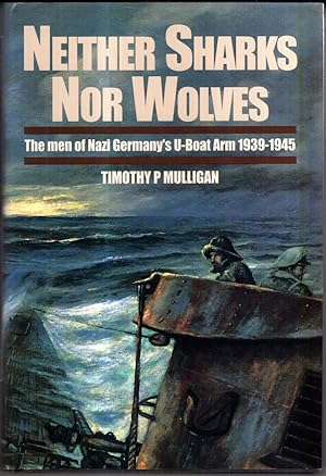 Seller image for Neither Sharks Nor Wolves: The Men of Germany's U-boat Arm, 1939-45 for sale by High Street Books