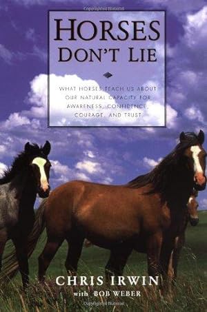 Seller image for Horses Don't Lie: What Horses Teach Us about Our Natural Capacity for Awareness, Confidence, Courage, and Trust for sale by WeBuyBooks