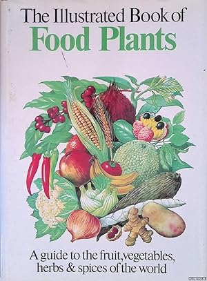 Immagine del venditore per The Illustrated Book of Food Plants: A Guide to the Fruit, Vegetables, Herbs & Spices of the World venduto da Klondyke