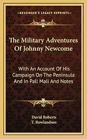 Imagen del vendedor de The Military Adventures Of Johnny Newcome: With An Account Of His Campaign On The Peninsula And In Pall Mall And Notes a la venta por WeBuyBooks