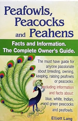 Immagine del venditore per Peafowls, Peacocks and Peahens. Including Facts and Information about Blue, White, Indian and Green Peacocks. Breeding, Owning, Keeping and Raising Pe venduto da PKRD