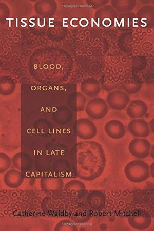 Bild des Verkufers fr Tissue Economies: Blood, Organs, And Cell Lines In Late Capitalism (Science and Cultural Theory) zum Verkauf von WeBuyBooks