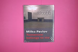 MILKO PAVLOV - TOMORROW BELONGS TO ME. Tomorrow belongs to you - Bilder 2004 - 2006, Städtische G...