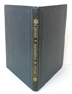 Annals of the Lords of Warrington and Bewsey from 1587 to 1833 when warrington became a Parliamen...