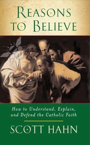 Imagen del vendedor de Reasons to Believe: How to Understand, Explain and Defend the Catholic Faith a la venta por WeBuyBooks