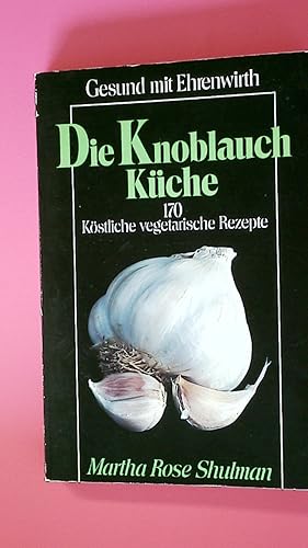 Seller image for DIE KNOBLAUCH-KCHE. 170 kstliche vegetarische Rezepte for sale by HPI, Inhaber Uwe Hammermller