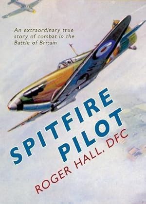 Seller image for Spitfire Pilot: An Extraordinary True Story of Combat in the Battle of Britain for sale by WeBuyBooks