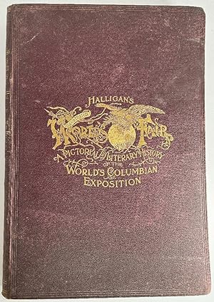 Halligan's Illustrated World's Fair, A Pictorial and Literary History of the World's Columbian Ex...