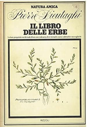 Imagen del vendedor de Il libro delle erbe. Le loro propriet medicali, il loro uso culinario, dove trovarle, come coltivarle e raccoglierle. a la venta por Usatopoli libriusatierari