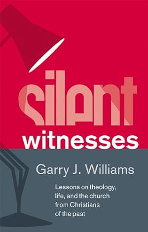 Bild des Verkufers fr Silent Witnesses: Lessons on Theology, Life and the Church from Christians of the Past zum Verkauf von WeBuyBooks