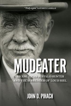 Seller image for Mudeater: An American Buffalo Hunter & the Surrender of Louis Riel: An American Buffalo Hunter and the Surrender of Louis Riel for sale by WeBuyBooks