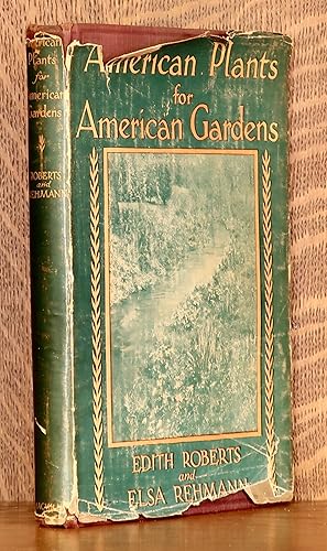 Image du vendeur pour AMERICAN PLANTS FOR AMERICAN GARDENS, PLANT ECOLOGY, THE STUDY OF PLANTS IN RELATION TO THEIR ENVIRONMENT mis en vente par Andre Strong Bookseller