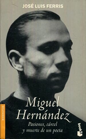 Imagen del vendedor de Miguel Hernndez. Pasiones, crcel y muerte de un poeta a la venta por Rincn de Lectura