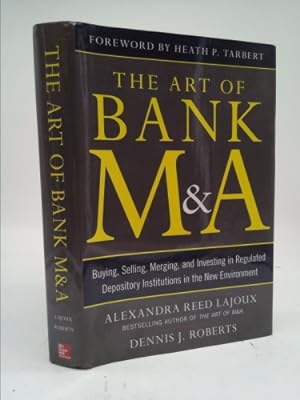 Seller image for The Art of Bank M&a: Buying, Selling, Merging, and Investing in Regulated Depository Institutions in the New Environment for sale by ThriftBooksVintage