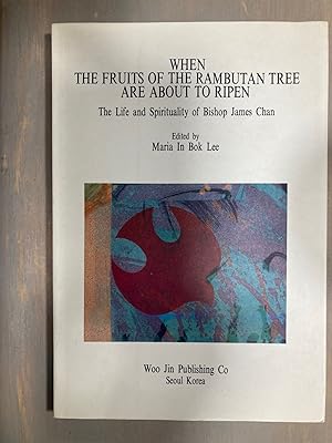 Bild des Verkufers fr When The Fruits Of The Rambutan Tree Are About To Ripen: The Life And Spirituality Of Bishop James Chan zum Verkauf von biblioboy