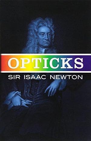 Image du vendeur pour Opticks: Or Treatise of the Reflections, Refractions, Inflections & Colours of Light mis en vente par WeBuyBooks