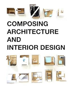 Bild des Verkufers fr Composing Architecture and Interior Design: a guide for architectural synthesis zum Verkauf von WeBuyBooks