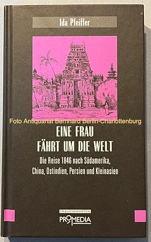 Bild des Verkufers fr Eine Frau fhrt um die Welt: die Reise 1846 nach Sdamerika, China, Ostindien, Persien und Kleinasien (Edition Frauenfahrten) zum Verkauf von Antiquariat Bernhard