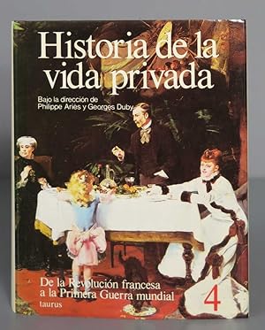 Image du vendeur pour Historia de la vida privada 4: de la Revolucin francesa a la Primera Guerra Mundial mis en vente par EL DESVAN ANTIGEDADES