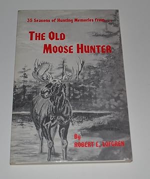 Seller image for 35 Seasons of Hunting Memories From. The Old Moose Hunter for sale by Bibliomadness