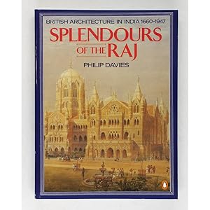Splendours of the Raj. British Architecture in India, 1660 to 1947.