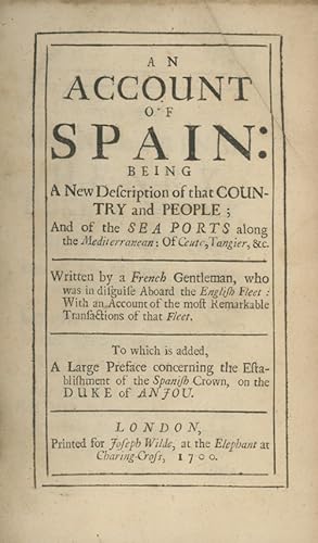 An Account of Spain: Being a New Description of that Country and People; and of the Sea Ports alo...