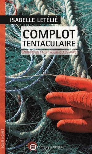 Seller image for Complot tentaculaire: Enqute en eaux troubles au Havre for sale by Dmons et Merveilles