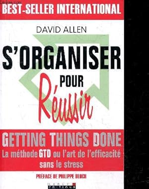 Seller image for S'organiser pour russir - getting things done, la methode GTD ou l'art de l'efficacite sans le stress for sale by Le-Livre