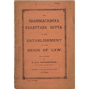 The Dhammachakka Pavattana Sutta or the establishment of the reign of law. Translated by D. Alex....