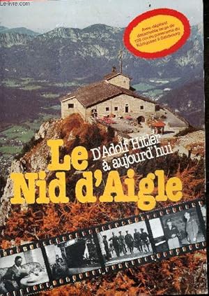 Bild des Verkufers fr Le nid d'aigle, d'adolf hitler  aujourd'hui (Avec Depliant Detachable 120 Cm Panorama Du Konigssee A Salzbourg)- hitler et eva braun, l'obersalzberg, la situation du nid d'aigle, l'entree des americains a berchtesgaden, la mercedes benz d'hitler, . zum Verkauf von Le-Livre