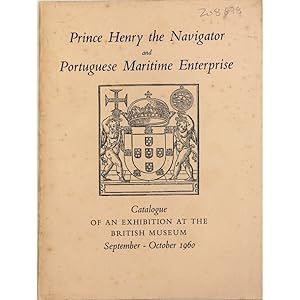 Prince Henry the Navigator and Portuguese Maritime Enterprise Catalogue of an Exhibition at the B...