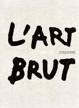 Jean Dubuffet's art brut, the origins of the collection. L' art brut de Jean Dubuffet, aux origin...