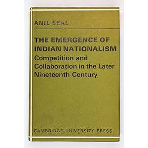 The Emergence of Indian Nationalism. Competition and Collaboration in the Later Nineteenth Century.