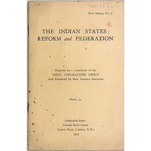 The Indian States: Reform and Federation. Prepared by a Committee of the India Conciliation Group...