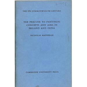 The Prelude to Partition: Concepts and aims in Ireland and India. The 1976 Commonwealth Lecture.