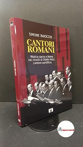 Imagen del vendedor de Baiocchi, Simone. , and Felici, Otello. Cantori romani : musica sacra a Roma nei ricordi di Otello Felici, cantore pontificio. Varese Zecchini, 2021 a la venta por Amarcord libri