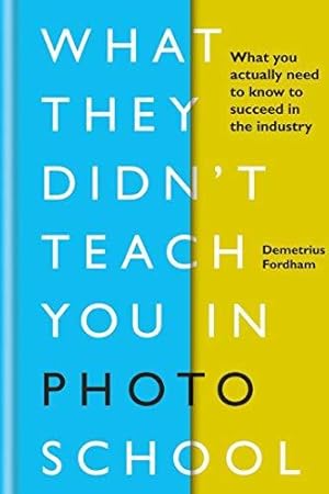 Imagen del vendedor de What They Didn't Teach You in Photo School: What you actually need to know to succeed in the industry (What They Didn't Teach You In School) a la venta por WeBuyBooks