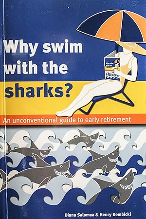 Bild des Verkufers fr Why Swim with the Sharks? An Unconventional Guide to Early Retirement-BRAND NEW-FIRST EDITION zum Verkauf von Mad Hatter Bookstore