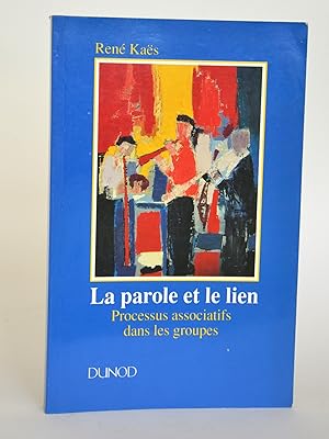 Seller image for La parole et le lien : Processus associatifs dans les groupes for sale by Librairie Raimbeau