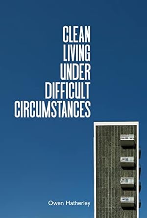 Bild des Verkufers fr Clean Living Under Difficult Circumstances: Finding a Home in the Ruins of Modernism zum Verkauf von WeBuyBooks