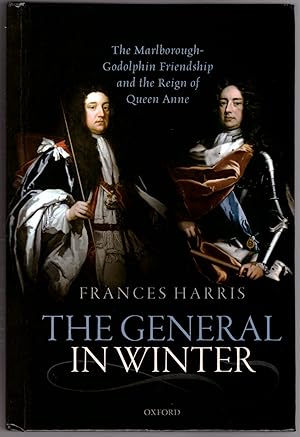 The General in Winter: The Marlborough-Godolphin Friendship and the Reign of Queen Anne