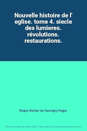 Image du vendeur pour Nouvelle histoire de l' eglise. tome 4. siecle des lumieres. rvolutions. restaurations. mis en vente par Ammareal