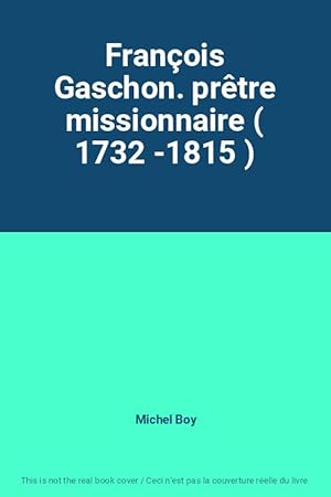 Bild des Verkufers fr Franois Gaschon. prtre missionnaire ( 1732 -1815 ) zum Verkauf von Ammareal