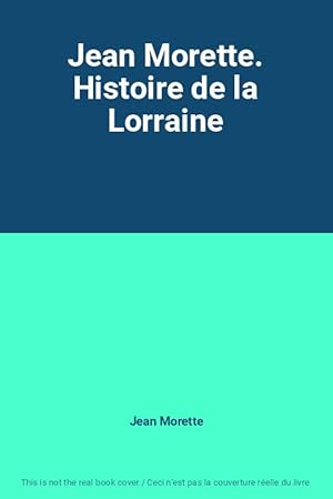 Image du vendeur pour Jean Morette. Histoire de la Lorraine mis en vente par Ammareal